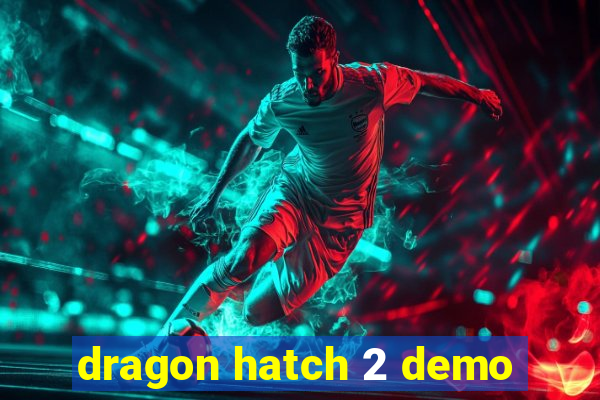 dragon hatch 2 demo